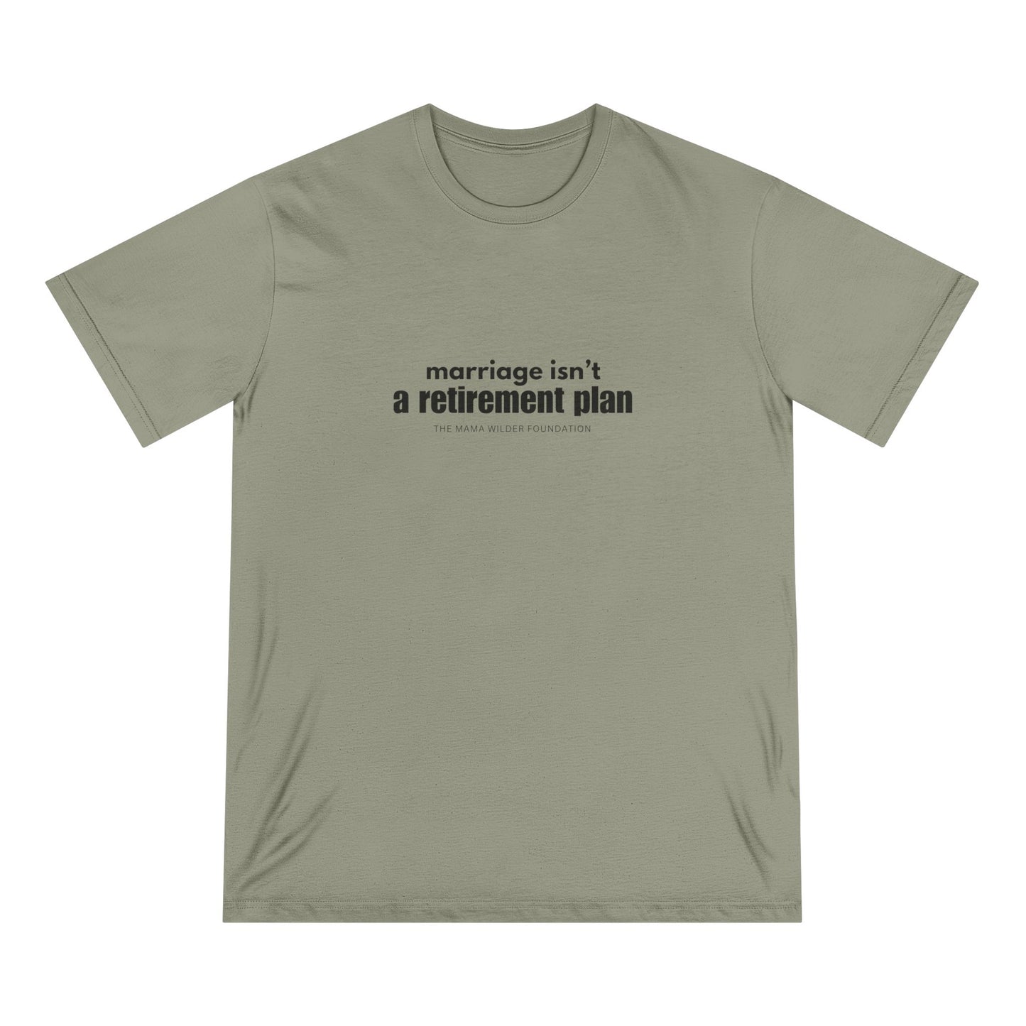 Marriage Isn't a Retirement Plan - Organic Cotton Unisex
