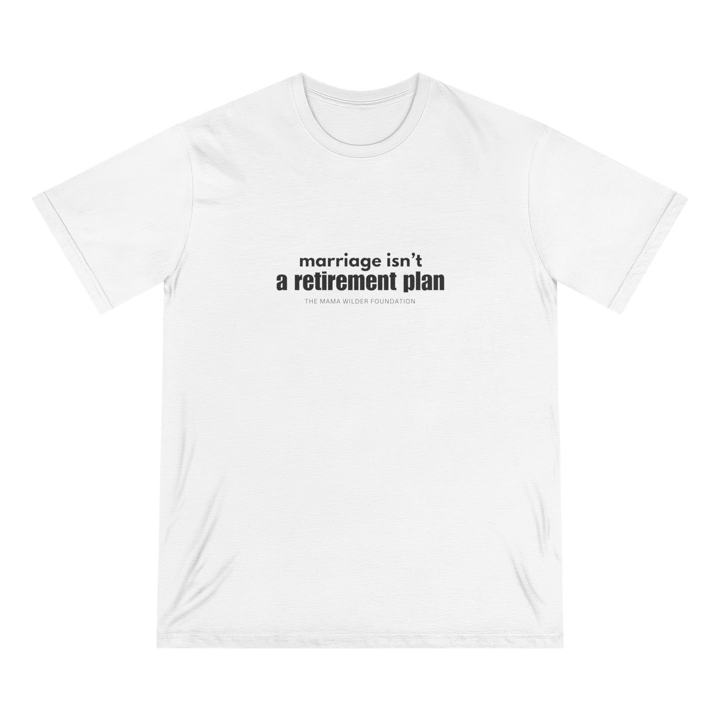 Marriage Isn't a Retirement Plan - Organic Cotton Unisex