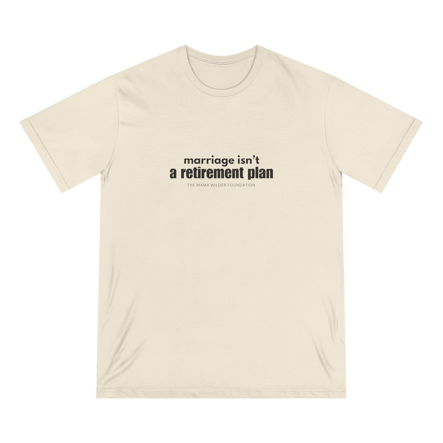 Marriage Isn't a Retirement Plan - Organic Cotton Unisex